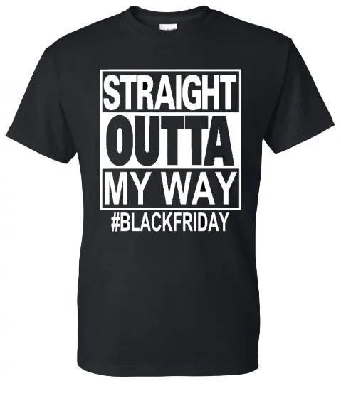 Black Friday "Straight Outta My Way" Tee