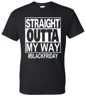 Black Friday "Straight Outta My Way" Tee